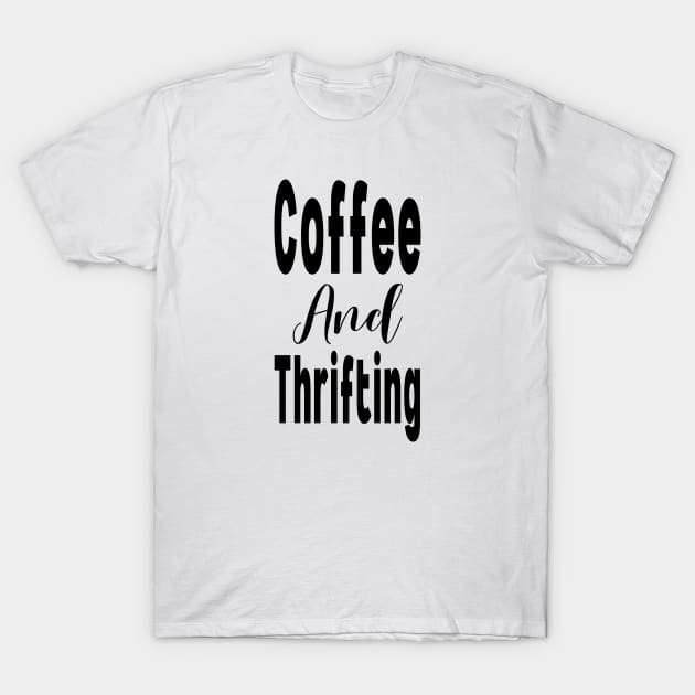 Coffee And Thrifting T-Shirt by HobbyAndArt